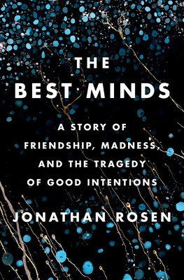 The Best Minds: A Story of Friendship, Madness, and the Tragedy of Good Intentions (Rosen Jonathan)(Pevná vazba)