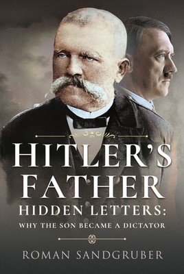 Hitler's Father: Hidden Letters - Why the Son Became a Dictator (Sandgruber Roman)(Pevná vazba)
