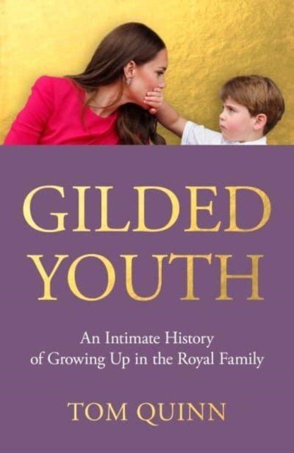 Gilded Youth - An Intimate History of Growing Up in the Royal Family (Quinn Tom)(Pevná vazba)