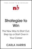 Strategize to Win - The New Way to Start Out, Step Up or Start Over in Your Career (Harris Carla)(Paperback / softback)
