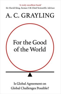 For the Good of the World: Why Our Planet's Crises Need Global Agreement Now (Grayling A. C.)(Paperback)