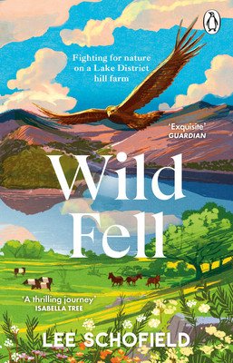 Wild Fell: Fighting for Nature on a Lake District Hill Farm (Schofield Lee)(Paperback)