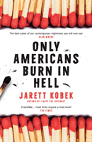 Only Americans Burn in Hell (Kobek Jarett)(Paperback / softback)
