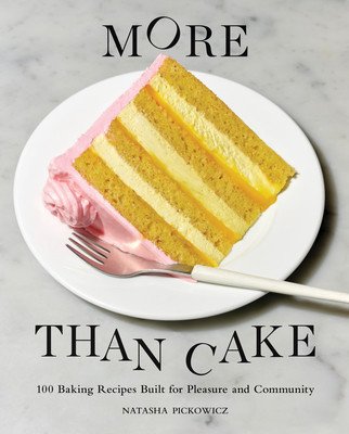 More Than Cake: 100 Baking Recipes Built for Pleasure and Community (Pickowicz Natasha)(Pevná vazba)