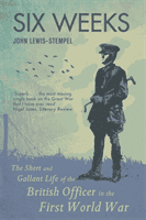 Six Weeks - The Short and Gallant Life of the British Officer in the First World War (Lewis-Stempel John)(Paperback / softback)
