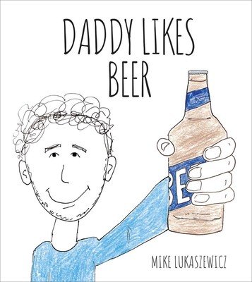 Daddy Likes Beer (Lukaszewicz Mike)(Board Books)