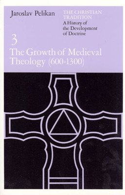 The Christian Tradition: A History of the Development of Doctrine, Volume 3: The Growth of Medieval Theology (600-1300) (Pelikan Jaroslav)(Paperback)