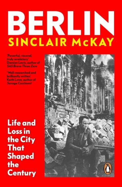 Berlin - Life and Loss in the City That Shaped the Century (McKay Sinclair)(Paperback / softback)