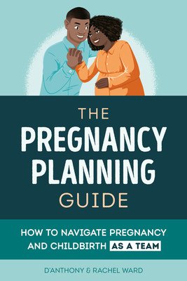 The Couples' Pregnancy Guide: How to Navigate Pregnancy and Childbirth as a Team (Ward D'Anthony)(Paperback)