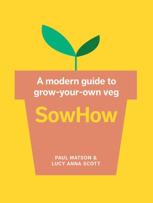 Sowhow: A Modern Guide to Grow-Your-Own Veg (Matson Paul)(Paperback)