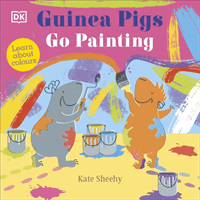 Guinea Pigs Go Painting - Learn About Colours (Sheehy Kate)(Board book)