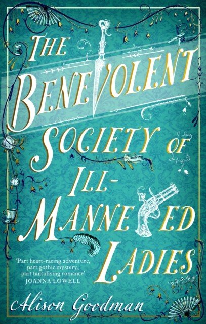 Benevolent Society of Ill-Mannered Ladies - A rollicking, joyous Regency adventure, with a beautiful love story at its heart (Goodman Alison)(Paperback / softback)