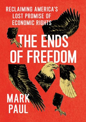 The Ends of Freedom: Reclaiming America's Lost Promise of Economic Rights (Paul Mark)(Pevná vazba)
