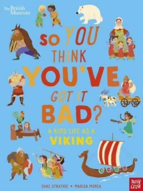 British Museum: So You Think You've Got It Bad? A Kid's Life as a Viking (Strathie Chae)(Paperback / softback)