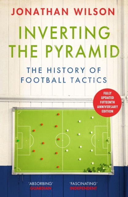 Inverting the Pyramid - The History of Football Tactics (Wilson Jonathan)(Paperback / softback)