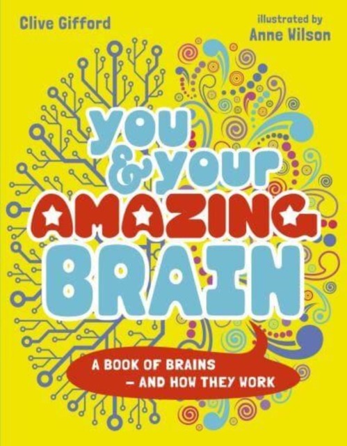 You & Your Amazing Brain - A Book of Brains and How They Work (Gifford Clive)(Paperback / softback)