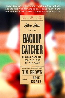 The Tao of the Backup Catcher: Playing Baseball for the Love of the Game (Brown Tim)(Pevná vazba)