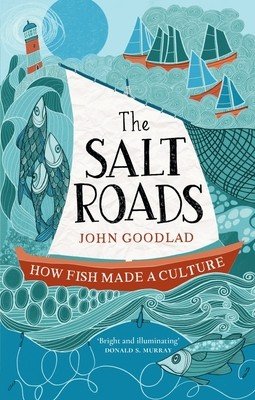 The Salt Roads: How Fish Made a Culture (Goodlad John)(Mass Market Paperbound)