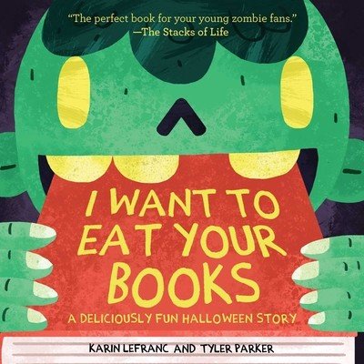 I Want to Eat Your Books: A Deliciously Fun Halloween Story (Lefranc Karin)(Paperback)