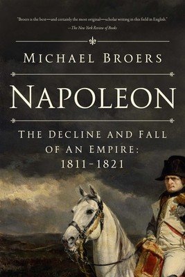 Napoleon: The Decline and Fall of an Empire: 1811-1821 (Broers Michael)(Paperback)