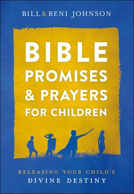 Bible Promises and Prayers for Children: Releasing Your Child's Divine Destiny (Johnson Bill)(Pevná vazba)