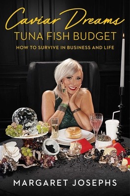 Caviar Dreams, Tuna Fish Budget: How to Survive in Business and Life (Josephs Margaret)(Pevná vazba)