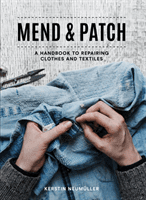 Mend & Patch: A Handbook to Repairing Clothes and Textiles (Neumller Kerstin)(Paperback)
