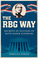 The RBG Way: The Secrets of Ruth Bader Ginsburg's Success (Gibian Rebecca)(Pevná vazba)