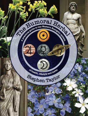 The Humoral Herbal: A Practical Guide to the Western Energetic System (Taylor Stephen)(Paperback)