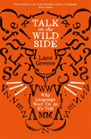 Talk on the Wild Side - Why Language Won't Do As It's Told (Greene Lane)(Paperback / softback)