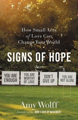 Signs of Hope: How Small Acts of Love Can Change Your World (Wolff Amy)(Paperback)