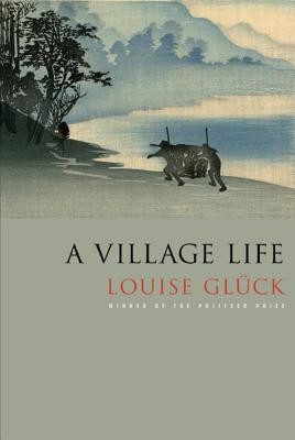 A Village Life: Poems (Glck Louise)(Paperback)