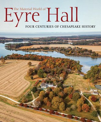 The Material World of Eyre Hall: Four Centuries of Chesapeake History (Lounsbury Carl R.)(Paperback)
