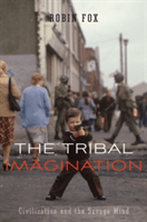 Tribal Imagination: Civilization and the Savage Mind (Fox Robin)(Pevná vazba)