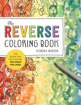 The Reverse Coloring Book(r): The Book Has the Colors, You Draw the Lines! (Norton Kendra)(Paperback)