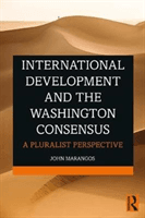 International Development and the Washington Consensus: A Pluralist Perspective (Marangos John)(Paperback)