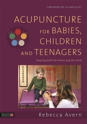 Acupuncture for Babies, Children and Teenagers: Treating Both the Illness and the Child (Avern Rebecca)(Pevná vazba)