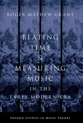 Beating Time & Measuring Music in the Early Modern Era (Grant Roger Mathew)(Paperback)