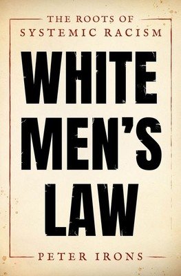 White Men's Law: The Roots of Systemic Racism (Irons Peter)(Pevná vazba)