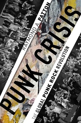 Punk Crisis: The Global Punk Rock Revolution (Patton Raymond A.)(Paperback)