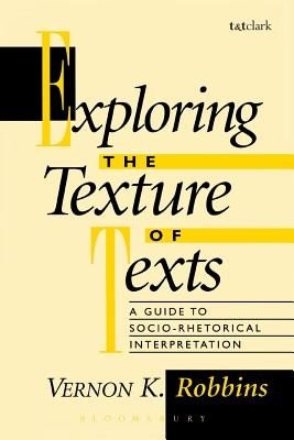 Exploring the Texture of Texts: A Guide to Socio-Rhetorical Interpretations (Robbins Vernon K.)(Paperback)