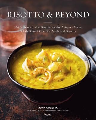 Risotto and Beyond: 100 Authentic Italian Rice Recipes for Antipasti, Soups, Salads, Risotti, One-Dish Meals, and Desserts (Coletta John)(Pevná vazba)