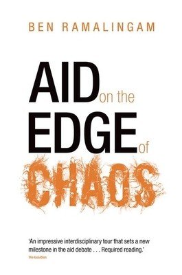 Aid on the Edge of Chaos: Rethinking International Cooperation in a Complex World (Ramalingam Ben)(Paperback)
