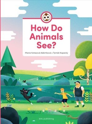 How Do Animals See? (Kotasova Adamkova Marie)(Pevná vazba)
