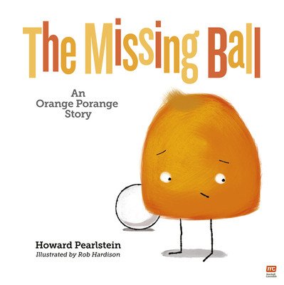 The Missing Ball: An Orange Porange Storyvolume 3 (Pearlstein Howard)(Pevná vazba)