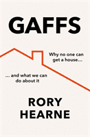 Gaffs - Why No One Can Get a House, and What We Can Do About it (Hearne Rory)(Paperback / softback)