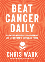 Beat Cancer Daily - 365 Days of Inspiration, Encouragement and Action Steps to Survive and Thrive (Wark Chris)(Paperback / softback)