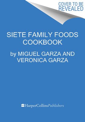 The Siete Table: Nourishing Mexican-American Recipes from Our Kitchen (Garza Family the)(Pevná vazba)