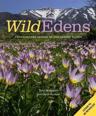 Wild Edens: The History and Habitat of Our Most-Loved Garden Plants (Gardner Chris)(Pevná vazba)