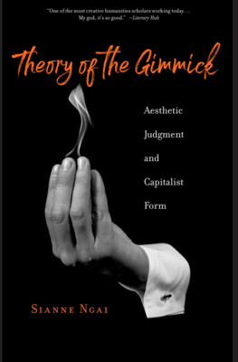 Theory of the Gimmick: Aesthetic Judgment and Capitalist Form (Ngai Sianne)(Paperback)